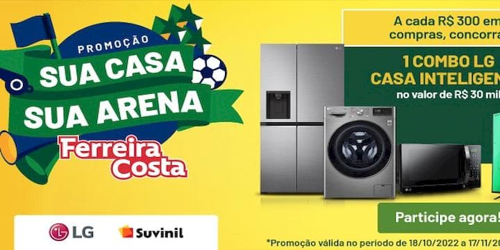 Promoção Ferreira Costa Sua Casa Sua Arena 2022